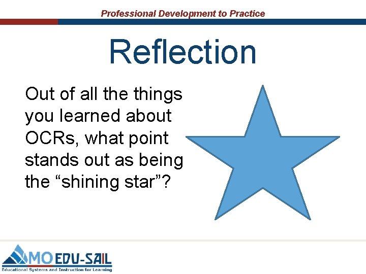 Professional Development to Practice Reflection Out of all the things you learned about OCRs, Professional Development to Practice Reflection Out of all the things you learned about OCRs,