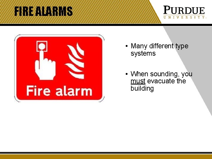 FIRE ALARMS • Many different type systems • When sounding, you must evacuate the