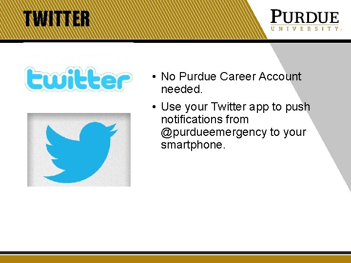 TWITTER • No Purdue Career Account needed. • Use your Twitter app to push