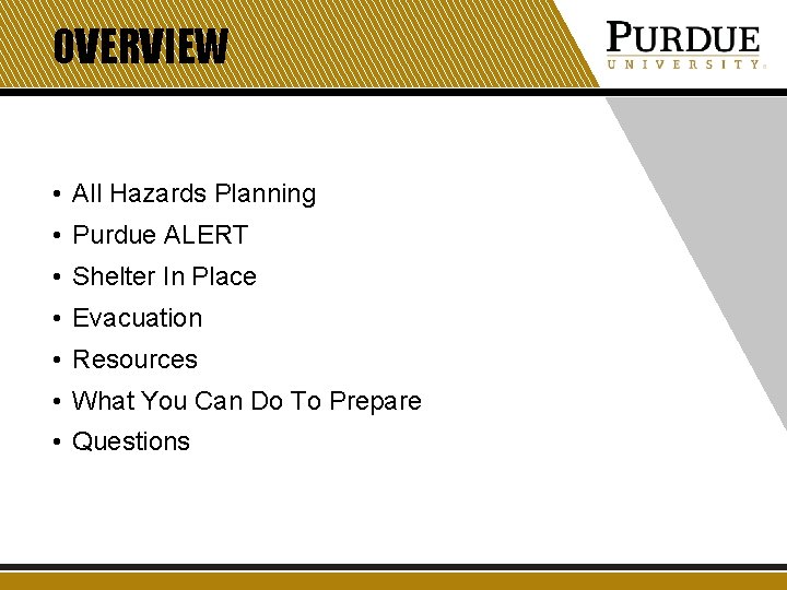 OVERVIEW • All Hazards Planning • Purdue ALERT • Shelter In Place • Evacuation