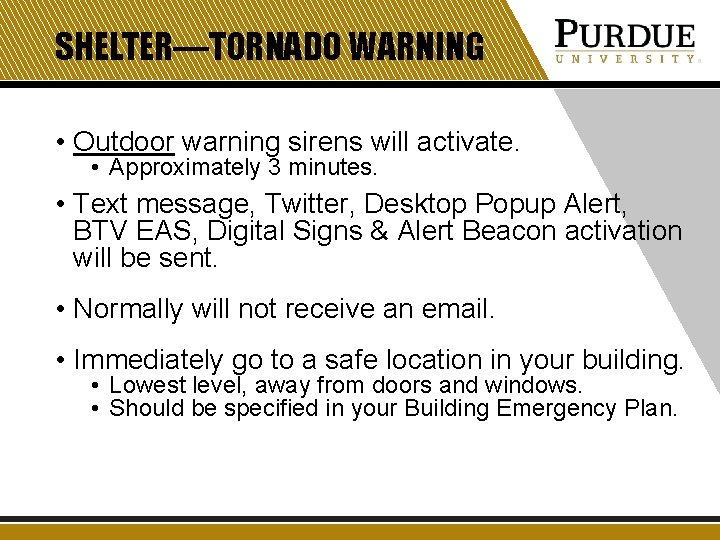 SHELTER—TORNADO WARNING • Outdoor warning sirens will activate. • Approximately 3 minutes. • Text