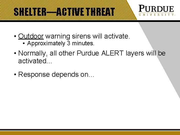 SHELTER—ACTIVE THREAT • Outdoor warning sirens will activate. • Approximately 3 minutes. • Normally,