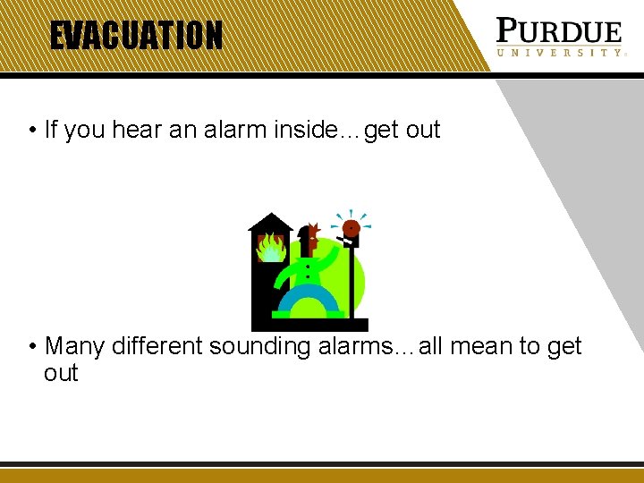 EVACUATION • If you hear an alarm inside…get out • Many different sounding alarms…all