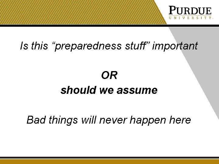 Is this “preparedness stuff” important OR should we assume Bad things will never happen