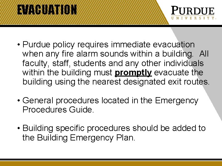 EVACUATION • Purdue policy requires immediate evacuation when any fire alarm sounds within a