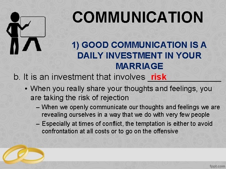 COMMUNICATION 1) GOOD COMMUNICATION IS A DAILY INVESTMENT IN YOUR MARRIAGE b. It is