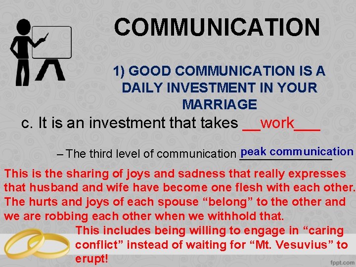 COMMUNICATION 1) GOOD COMMUNICATION IS A DAILY INVESTMENT IN YOUR MARRIAGE c. It is