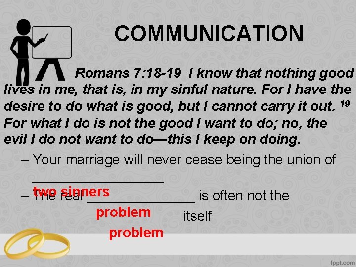 COMMUNICATION Romans 7: 18 -19 I know that nothing good lives in me, that