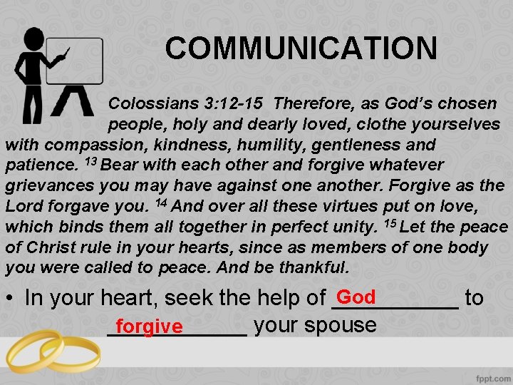 COMMUNICATION Colossians 3: 12 -15 Therefore, as God’s chosen people, holy and dearly loved,