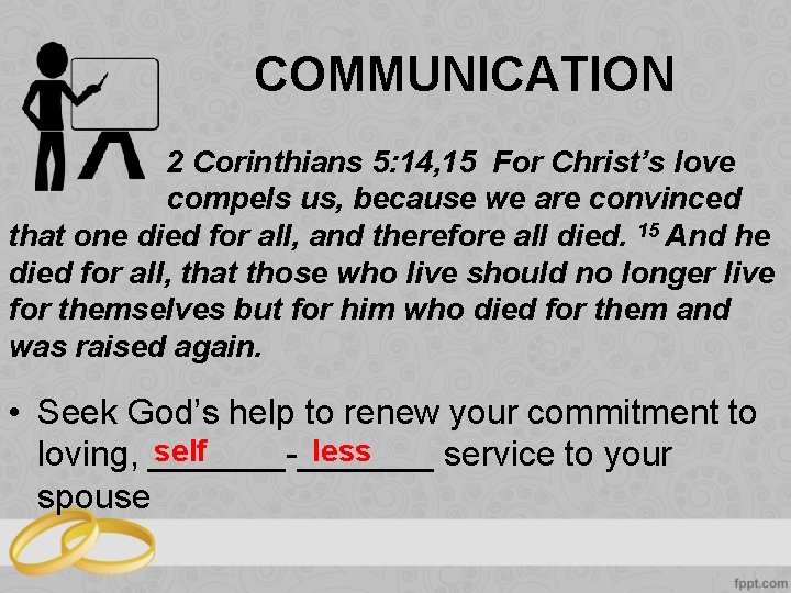 COMMUNICATION 2 Corinthians 5: 14, 15 For Christ’s love compels us, because we are