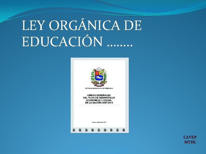 LEY ORGÁNICA DE EDUCACIÓN ……. . CAVEP MTHC 