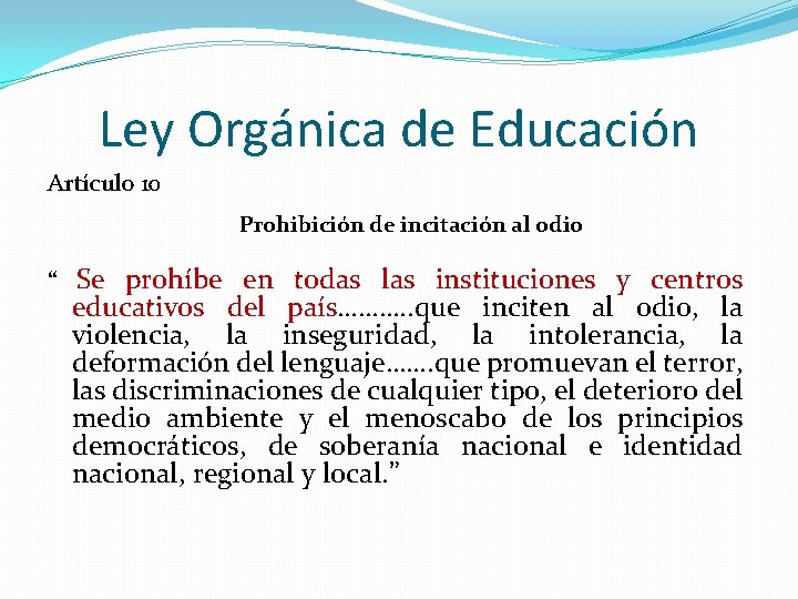 Ley Orgánica de Educación Artículo 10 Prohibición de incitación al odio “ Se prohíbe