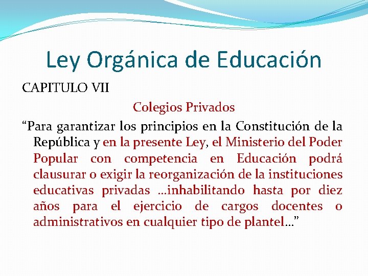 Ley Orgánica de Educación CAPITULO VII Colegios Privados “Para garantizar los principios en la