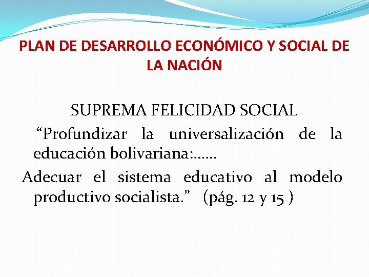 PLAN DE DESARROLLO ECONÓMICO Y SOCIAL DE LA NACIÓN SUPREMA FELICIDAD SOCIAL “Profundizar la