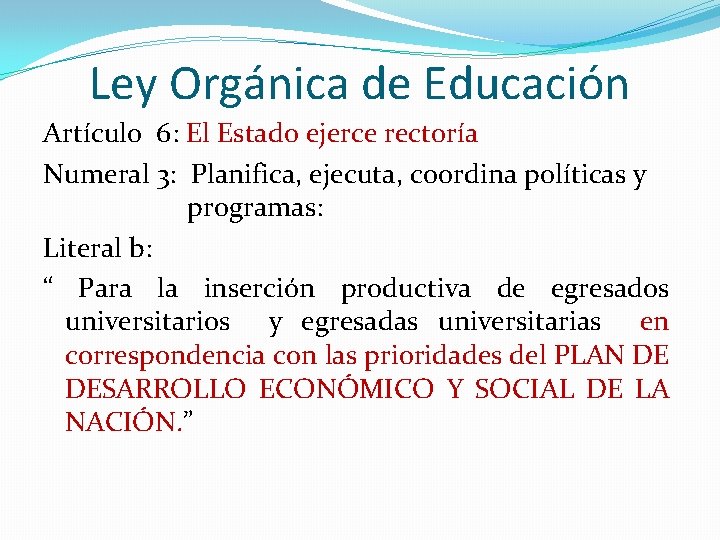 Ley Orgánica de Educación Artículo 6: El Estado ejerce rectoría Numeral 3: Planifica, ejecuta,