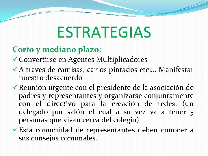 ESTRATEGIAS Corto y mediano plazo: ü Convertirse en Agentes Multiplicadores ü A través de