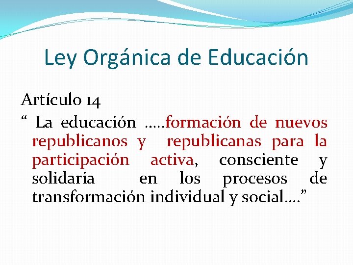 Ley Orgánica de Educación Artículo 14 “ La educación …. . formación de nuevos