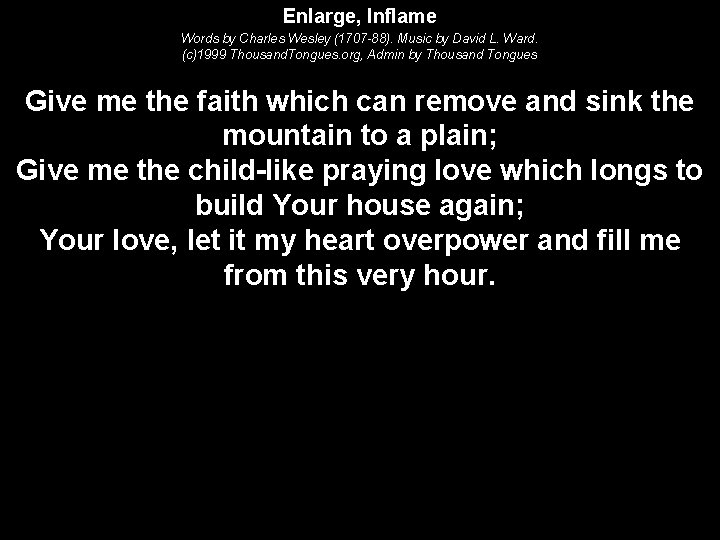 Enlarge, Inflame Words by Charles Wesley (1707 -88). Music by David L. Ward. (c)1999