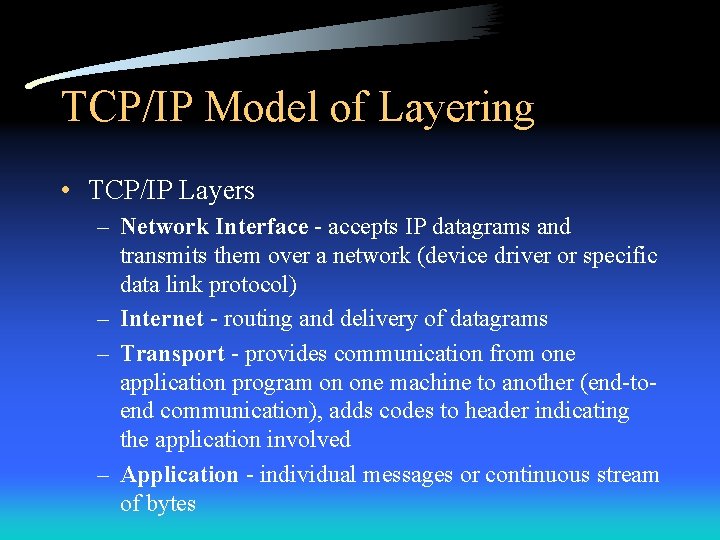 TCP/IP Model of Layering • TCP/IP Layers – Network Interface - accepts IP datagrams