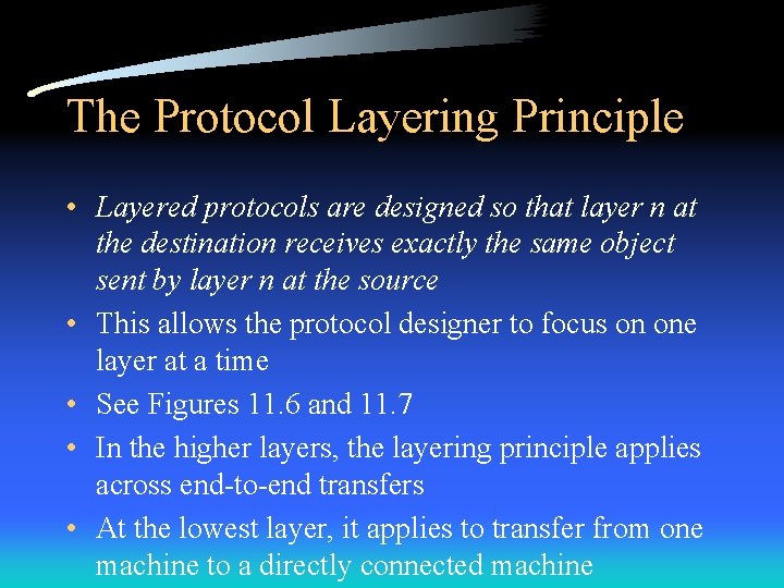 The Protocol Layering Principle • Layered protocols are designed so that layer n at