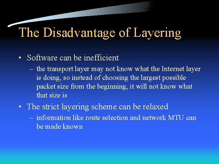 The Disadvantage of Layering • Software can be inefficient – the transport layer may