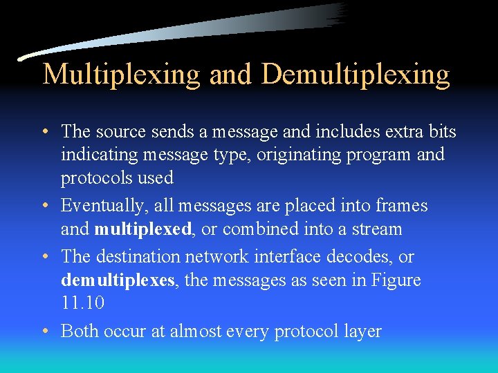 Multiplexing and Demultiplexing • The source sends a message and includes extra bits indicating