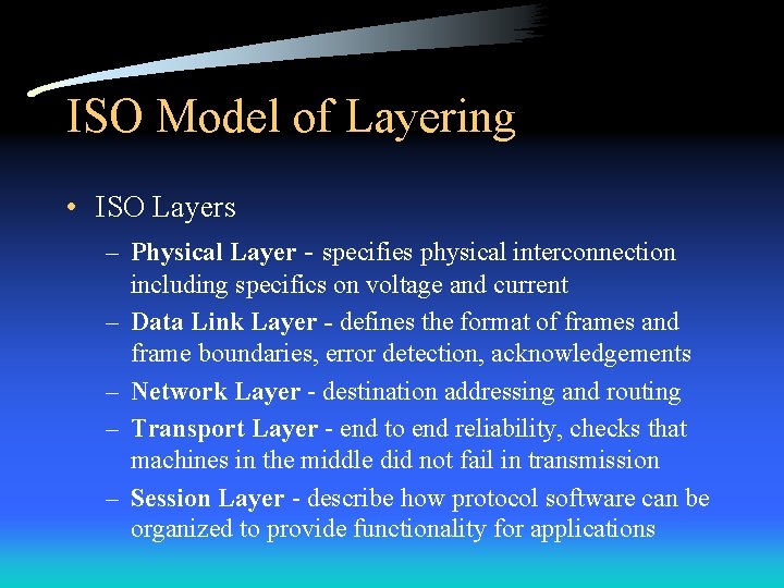 ISO Model of Layering • ISO Layers – Physical Layer - specifies physical interconnection