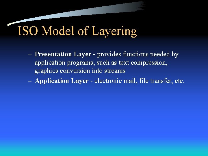 ISO Model of Layering – Presentation Layer - provides functions needed by application programs,