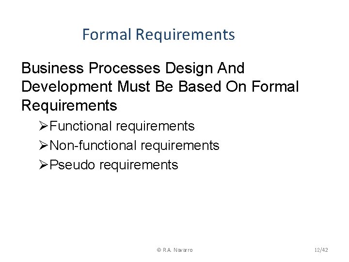 Formal Requirements Business Processes Design And Development Must Be Based On Formal Requirements ØFunctional