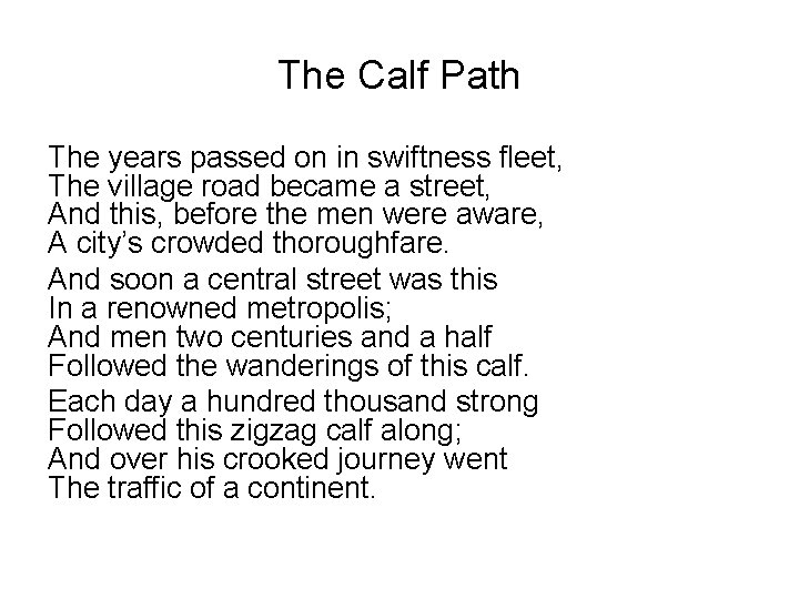 The Calf Path The years passed on in swiftness fleet, The village road became