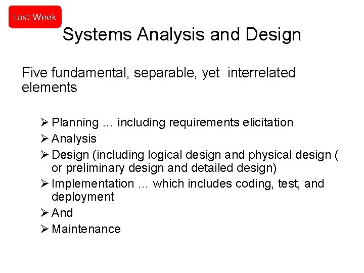 Last Week Systems Analysis and Design Five fundamental, separable, yet interrelated elements Ø Planning