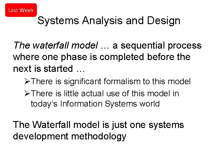 Last Week Systems Analysis and Design The waterfall model … a sequential process where