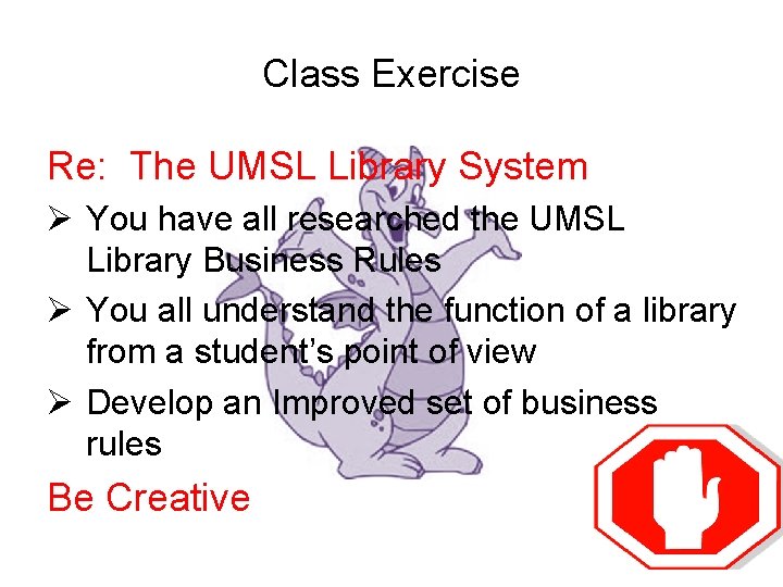 Class Exercise Re: The UMSL Library System Ø You have all researched the UMSL