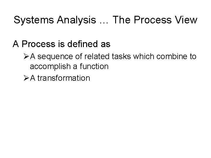 Systems Analysis … The Process View A Process is defined as ØA sequence of