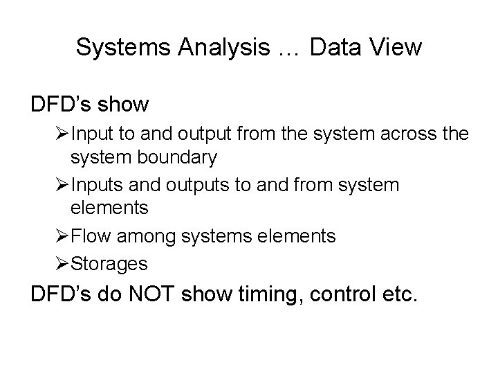 Systems Analysis … Data View DFD’s show ØInput to and output from the system