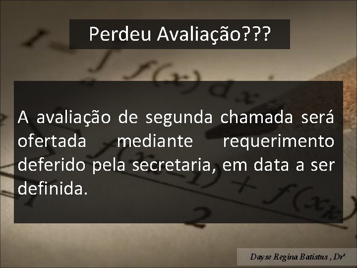 Perdeu Avaliação? ? ? A avaliação de segunda chamada será ofertada mediante requerimento deferido