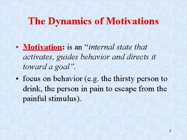 The Dynamics of Motivations • Motivation: is an “internal state that activates, guides behavior