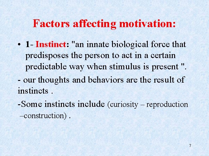 Factors affecting motivation: • 1 - Instinct: "an innate biological force that predisposes the