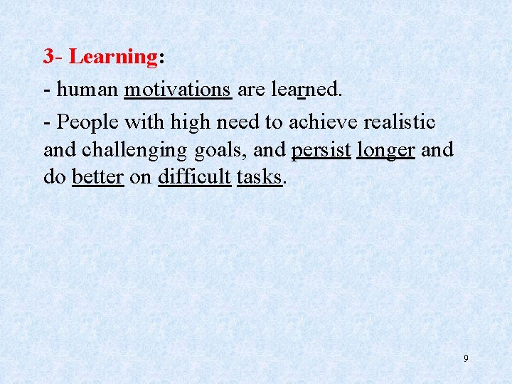 3 - Learning: - human motivations are learned. - People with high need to