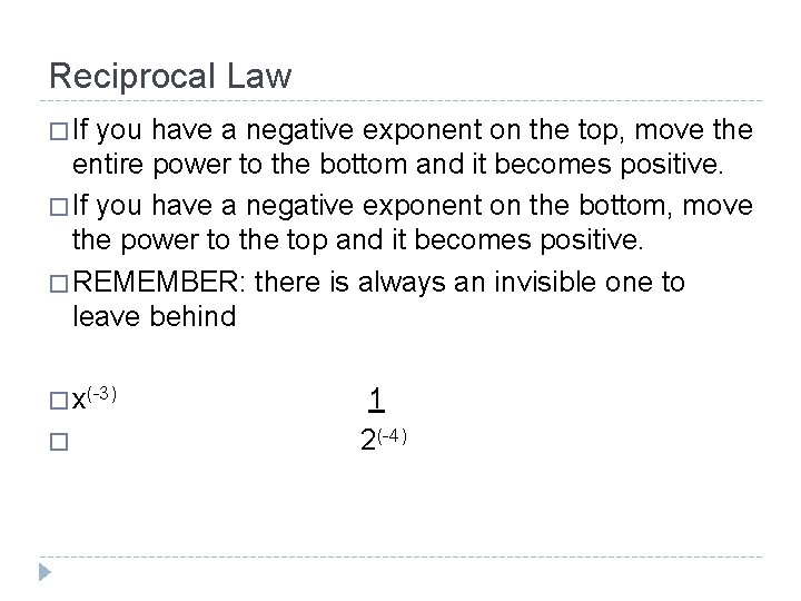 Reciprocal Law � If you have a negative exponent on the top, move the