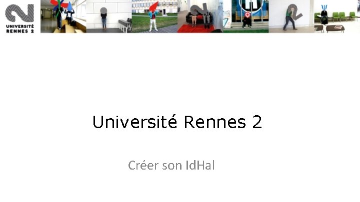 Université Rennes 2 Créer son Id. Hal 