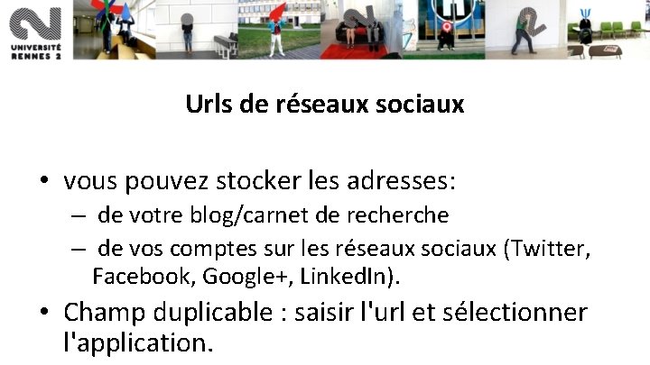 Urls de réseaux sociaux • vous pouvez stocker les adresses: – de votre blog/carnet