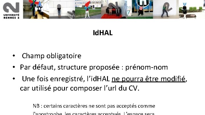 Id. HAL • Champ obligatoire • Par défaut, structure proposée : prénom-nom • Une