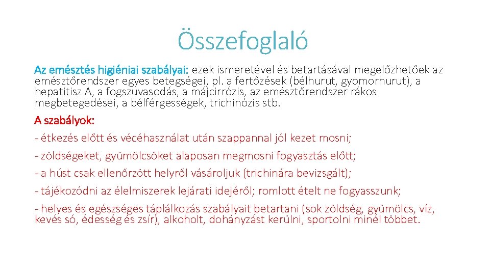 Összefoglaló Az emésztés higiéniai szabályai: ezek ismeretével és betartásával megelőzhetőek az emésztőrendszer egyes betegségei,