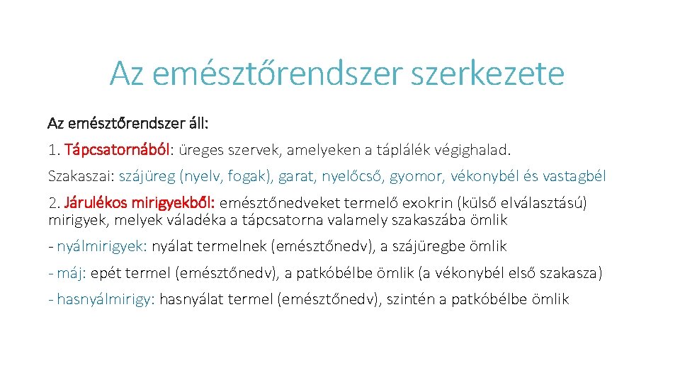 Az emésztőrendszerkezete Az emésztőrendszer áll: 1. Tápcsatornából: üreges szervek, amelyeken a táplálék végighalad. Szakaszai: