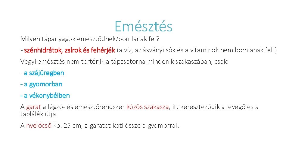 Emésztés Milyen tápanyagok emésztődnek/bomlanak fel? - szénhidrátok, zsírok és fehérjék (a víz, az ásványi