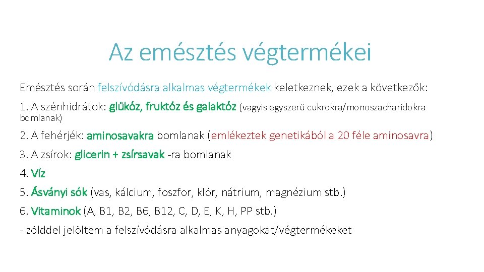 Az emésztés végtermékei Emésztés során felszívódásra alkalmas végtermékek keletkeznek, ezek a következők: 1. A