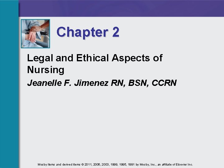 Chapter 2 Legal and Ethical Aspects of Nursing Jeanelle F. Jimenez RN, BSN, CCRN