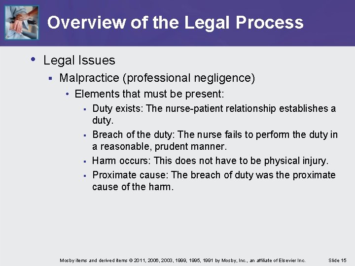 Overview of the Legal Process • Legal Issues § Malpractice (professional negligence) • Elements