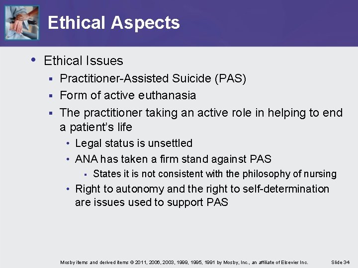 Ethical Aspects • Ethical Issues Practitioner-Assisted Suicide (PAS) § Form of active euthanasia §